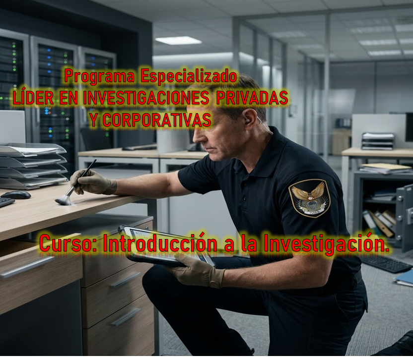 Programa Especializado LÍDER EN INVESTIGACIONES PRIVADAS Y CORPORATIVAS – Curso: Introducción a la Investigación.